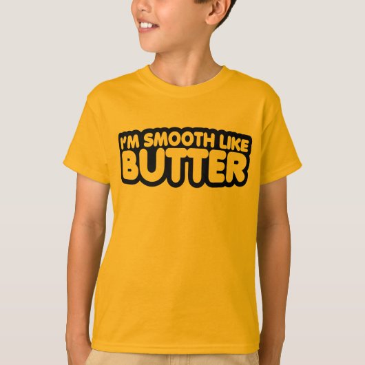Ich bin wie Butter glatt T-Shirt (Vorderseite)