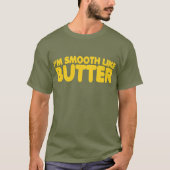 Ich bin wie Butter glatt T-Shirt (Vorderseite)