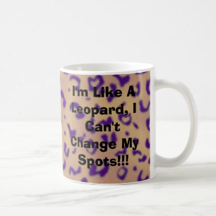 Ich bin wie ein Leopard, ich kann meine Stellen Kaffeetasse