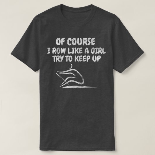 Ich bin wie ein Mädchen, das versucht, eine Rowing T-Shirt (Design vorne)