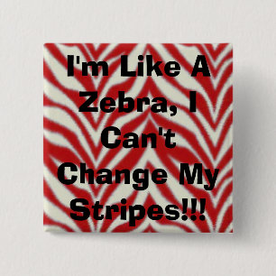Ich bin wie ein Zebra, ich kann meine Streifen Button