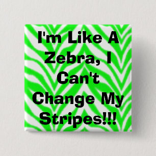 Ich bin wie ein Zebra, ich kann meine Streifen Button