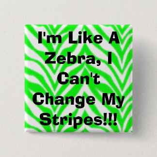 Ich bin wie ein Zebra, ich kann meine Streifen Button