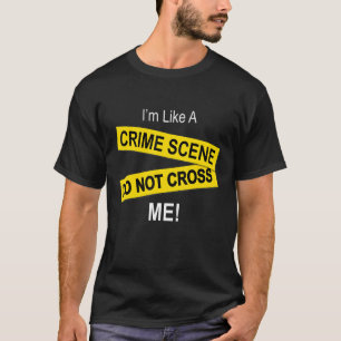 Ich bin wie eine Kriminalszene, bemerke mich T-Shirt