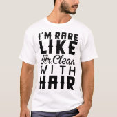 Ich bin WIE HERR CLEAN WITH HAIR SELTEN T-Shirt (Vorderseite)