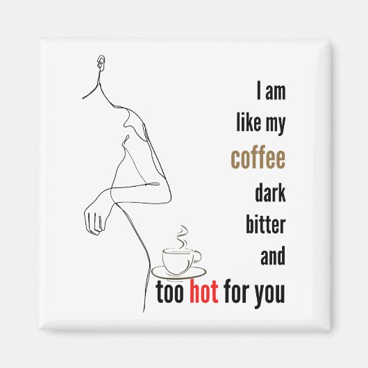 Ich bin wie mein Kaffee, dunkel, bitter und zu hei Magnet (Vorne)