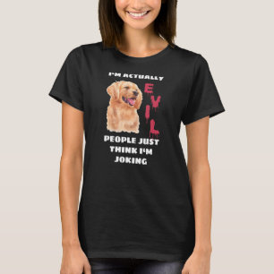 Ich bin wirklich böse Leute, nur denke ich scherze T-Shirt