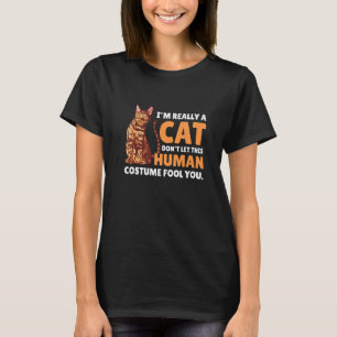 Ich bin wirklich eine Katze lass diesen menschlich T-Shirt