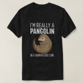 Ich bin wirklich eine Pangolin in einem menschlich T-Shirt (Design vorne)