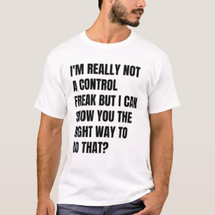 Ich bin wirklich kein Freak für Kontrolle, den ich T-Shirt