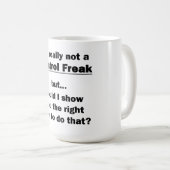 Ich bin wirklich kein Freak für Kontrollen Kaffeetasse (VorderseiteRechts)