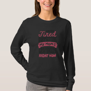 Ich bin wirklich müde, die Enkelkinder meiner Mutt T-Shirt