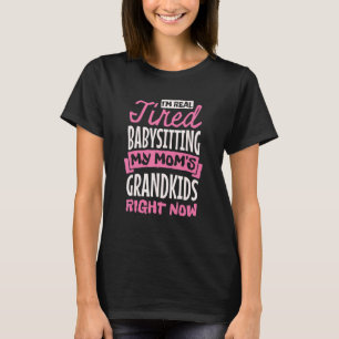 Ich bin wirklich müde, weil ich auf die Enkelkinde T-Shirt
