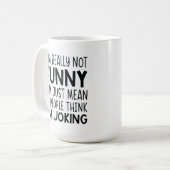 Ich bin wirklich nicht lustig - sarkastische Relai Kaffeetasse (Vorderseite Links)