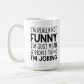 Ich bin wirklich nicht lustig - sarkastische Relai Kaffeetasse (Links)