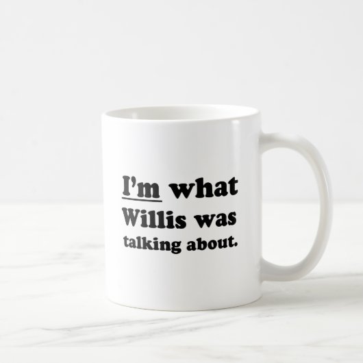 ICH BIN, WOÜBER WILLIS SPRACH. KAFFEETASSE (Rechts)