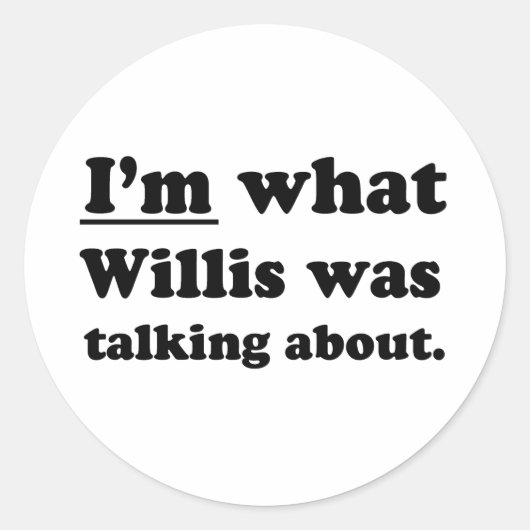ICH BIN, WOÜBER WILLIS SPRACH. RUNDER AUFKLEBER (Vorderseite)