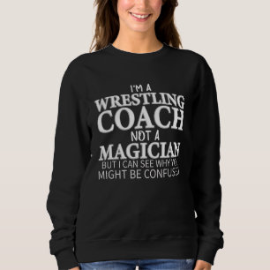 Ich bin Wrestling Coach, kein Zauberer-Wrestling Sweatshirt