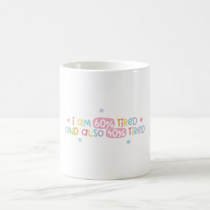 Ich bin zu 60% müde und auch zu 40% müde kaffeetasse