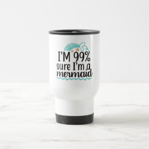 Ich bin zu 99 % sicher, dass ich eine Meerjungfrau Reisebecher