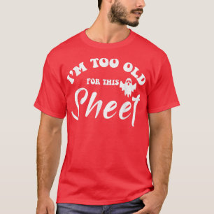 Ich bin zu alt für diesen Bettlaken lustigen sarka T-Shirt