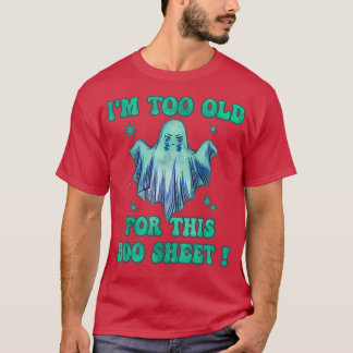Ich bin zu alt für dieses Bootsheet Ghost glücklic T-Shirt