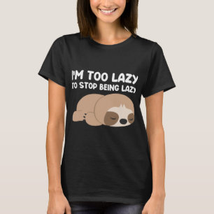 Ich bin zu faul, um aufhören zu können, ein faules T-Shirt