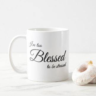 Ich bin zu gesegnet, um Tasse für Stress zu sein