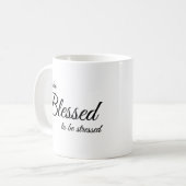 Ich bin zu gesegnet, um Tasse für Stress zu sein (Vorderseite Links)