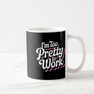Ich bin zu hübsch, um zu arbeiten Sy Frau Lustige Kaffeetasse