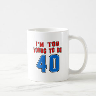 Ich bin zu jung, 40 zu sein kaffeetasse