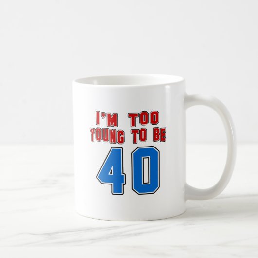Ich bin zu jung, 40 zu sein kaffeetasse (Rechts)