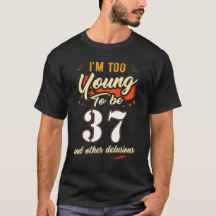 Ich bin zu jung, um 37 Geburtstag für 37 Jahre alt T-Shirt