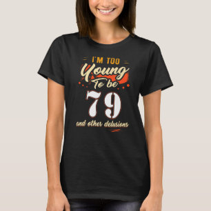 Ich bin zu jung, um 79 Geburtstag zu haben, für 79 T-Shirt
