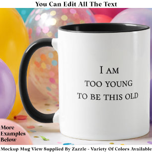 Ich bin zu jung, um so alt zu sein Lustige Geburts Tasse