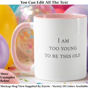 Ich bin zu jung, um so alt zu sein Lustiger Geburt Tasse