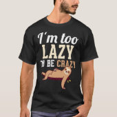 Ich bin zu lazy, um verrückt zu sein Funny Lazines T-Shirt (Vorderseite)