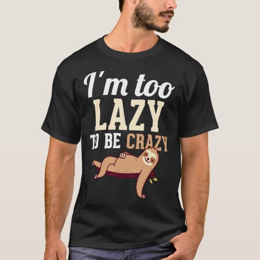 Ich bin zu lazy, um verrückt zu sein Funny Lazines T-Shirt (Vorderseite)