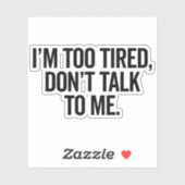 Ich bin zu müde Funny Offensive Zitat Aufkleber (Blatt)
