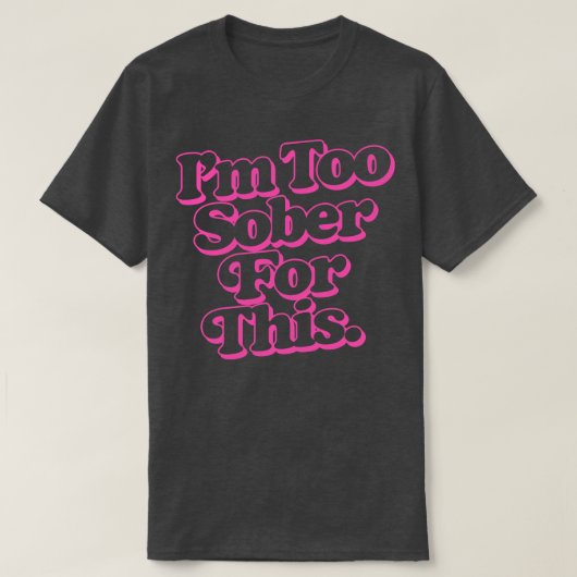 Ich bin zu nüchtern dafür T-Shirt (Design vorne)