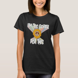 Ich bin zu nüchtern für dieses Retro-Hippie-70er-K T-Shirt