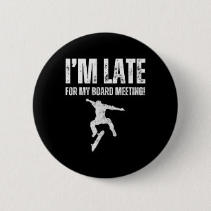 Ich bin zu spät für mein Vorstandsmeeting Lustiges Button