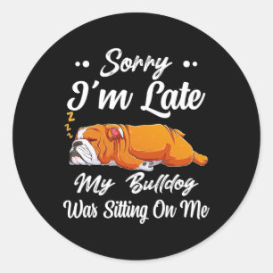 Ich bin zu spät, mein Bulldog saß auf meiner lusti Runder Aufkleber