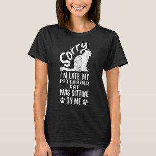 Ich bin zu spät, meine Peterbald Cat saß auf mir K T-Shirt