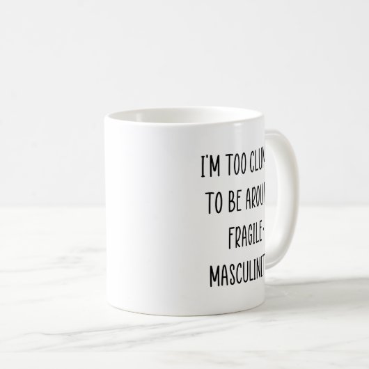 Ich bin zu ungeschickt, um mich um fragile Männlic Kaffeetasse (VorderseiteRechts)