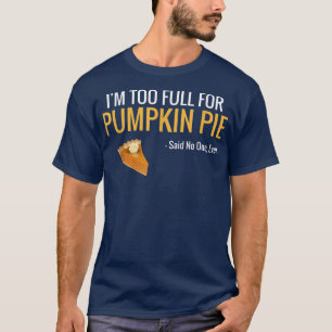 Ich bin zu voll für Kürbiskuchen-Erntedank T-Shirt