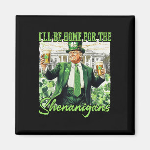 Ich bin Zuhause für die Shenanigans St Patricks Da Magnet