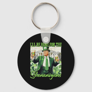 Ich bin Zuhause für die Shenanigans St Patricks Da Schlüsselanhänger
