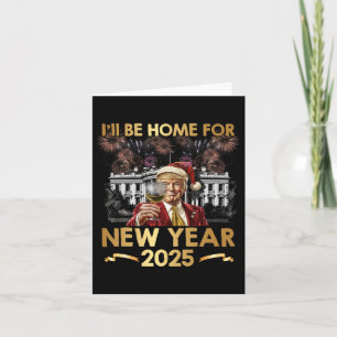Ich bin Zuhause für Neujahr 2025 Funny Trump Wine Karte