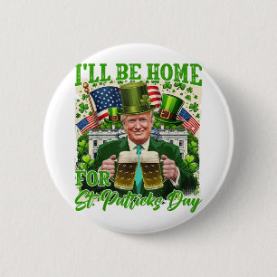 Ich bin Zuhause für St. Patricks Day Funny Trump B Button